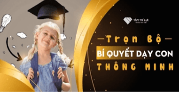 Khoá học "Trọn bộ bí quyết Dạy Con Thông Minh"