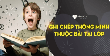 Khoá học "Ghi Chép Thông Minh - Thuộc Bài Tại Lớp"
