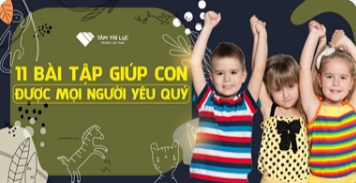 Khoá học "11 bài tập giúp con bạn được mọi người yêu quý"