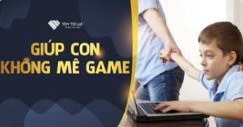 Khoá học Giúp con không mê game